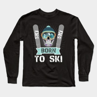 Winter Sports Skiers Skiing Born To Ski Long Sleeve T-Shirt